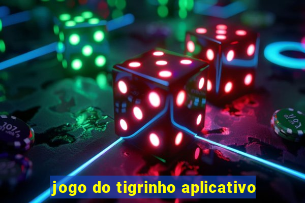 jogo do tigrinho aplicativo